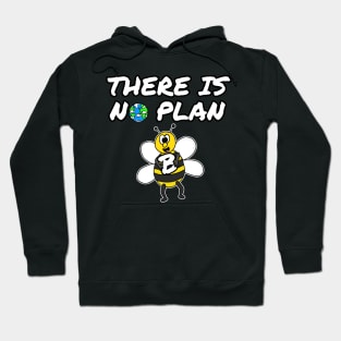 Earth Day Bee There Is No Plan B Hoodie